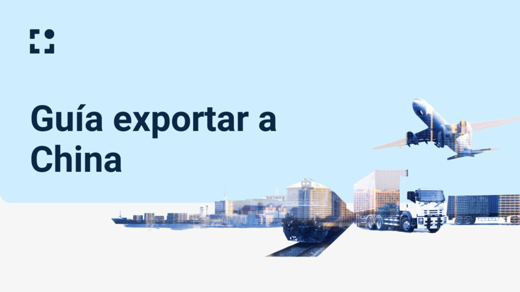 ¿Cómo exportar a China? – Guía paso a paso