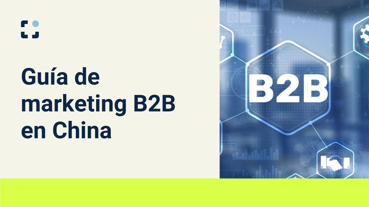 Guía de marketing B2B en China: todo lo que necesitas saber