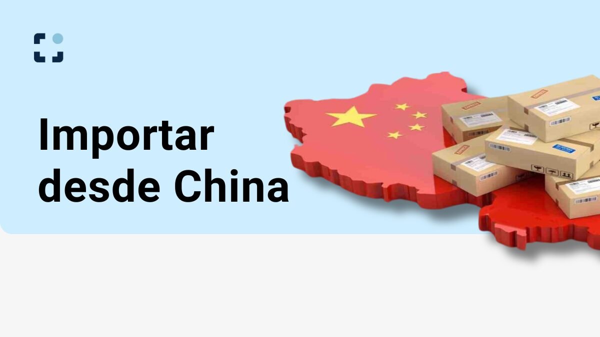 Importar desde China: todo lo que necesitas saber
